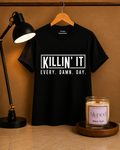 Killin it Every Damn Day T-Shirt